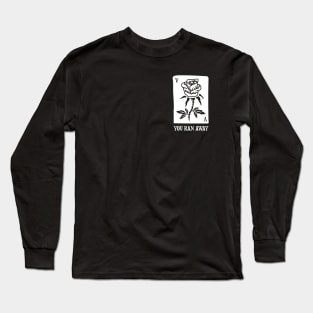 You Ran Away Long Sleeve T-Shirt